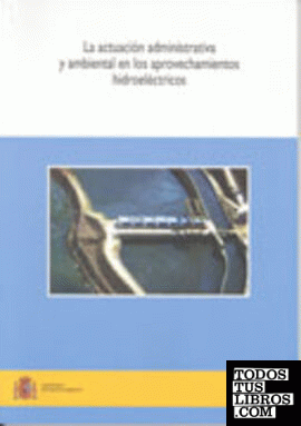 La actuación administrativa y ambiental de los aprovechamientos hidroeléctricos