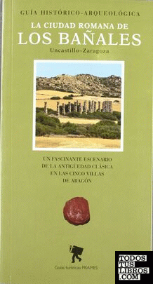 Guía histórico-arqueológica de la ciudad romana de Los Bañales