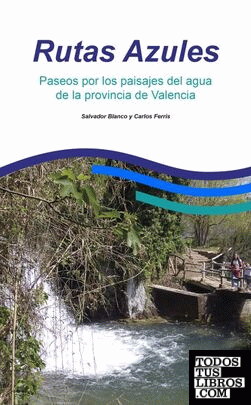 Rutas Azules. Paseos por los paisajes de agua de la provincia de Valencia.
