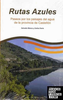 Rutas Azules. Paseos por los paisajes de agua de la provincia de Castellón.