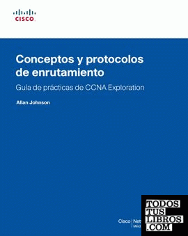 Guía de prácticas de CCNA eXPloration. Concepto y protocolos de enrutamiento