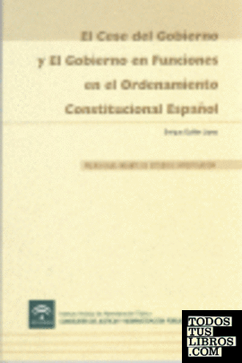 El cese del gobierno y el gobierno en funciones en el ordenamiento constitucional español