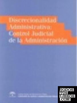 Discrecionalidad Administrativa : Control Judicial de la Administración
