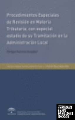 Procedimientos especiales de revisión en materia tributaria, con especial estudio de su tramitación en la Administración local Procedimientos especiales de revisión en materia tributaria, con especial estudio de su tramitación en la Administración local