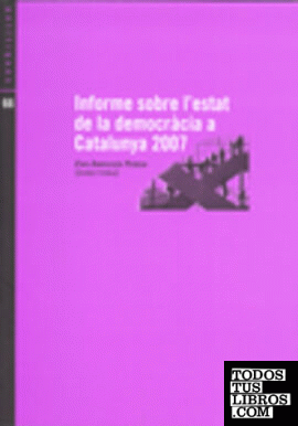 INFORME SOBRE L'ESTAT DE LA DEMOCRACIA A CATALUNYA 2007