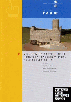 Viure en un castell de la frontera: passeig virtual pels segles XI i XII ( CD-ROM )