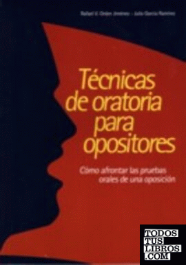 TECNICAS DE ORATORIA PARA OPOSITORES. Como afrontar las pruebas orales de una oposicion.