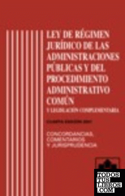 LEY DE REGIMEN JURIDICO DE LAS ADMINISTRACIONES PUBLICAS Y EL PROCEDIMIENTO ADMINISTRATIVO COMUN. 6ª Edición 2007