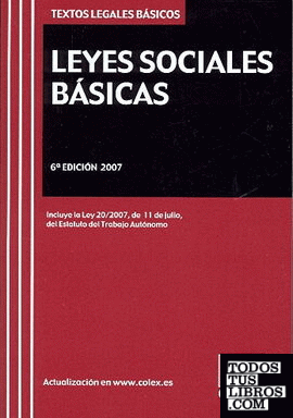 LEYES SOCIALES BASICAS. Texto Legal Basico. 6ª Edicion 2007