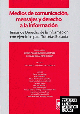 MEDIOS DE COMUNICACION, MENSAJES Y DERECHO A LA INFORMACION. Temas de Derecho de la Información con ejercicios para Tutorias Bolonia