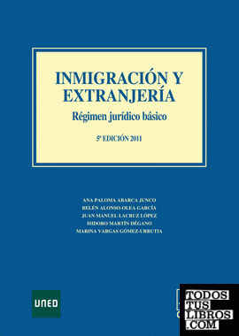 INMIGRACION Y EXTRANJERIA. Régimen Jurídico Básico. 5ª Edición 2011