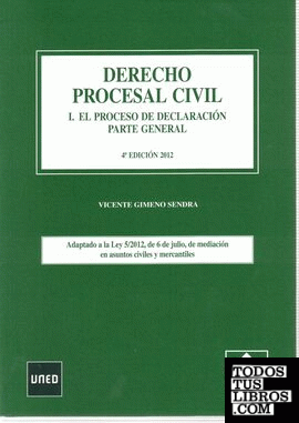 DERECHO PROCESAL CIVIL I. EL PROCESO DE DECLARACION. PARTE GENERAL. 4ª Edición 2012