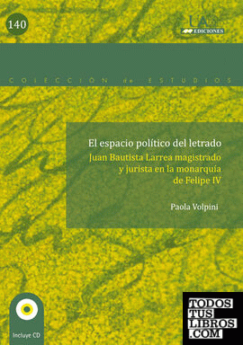 El espacio político del "letrado". Juan Bautista Larrea, magistrado y jurista en la Monarquía de Felipe IV