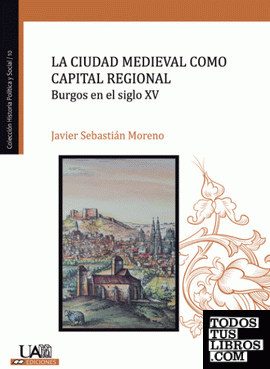 La ciudad medieval como capital regional. Burgos en el siglo XV