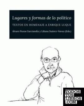 Lugares y formas de lo político. Textos en homenaje a Enrique Luque