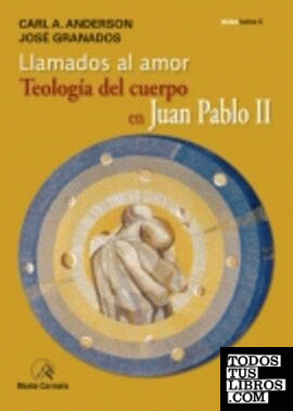 Llamados al amor. Teología del cuerpo en Juan Pablo II