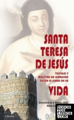 Santa Teresa de Jesús. Testigo y Maestra de Oración desde el Libro de su Vida