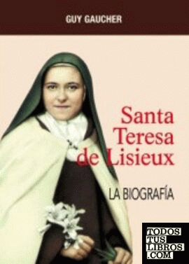 Santa Teresa de Lisieux. La biografía
