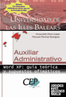 Word XP: guía teórica y supuestos ofimáticos Auxiliar Administrativo Universidad de las Illes Balears