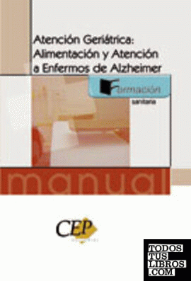 Manual Atención Geriátrica: Alimentación y Atención a Enfermos de Alzheimer. Formación
