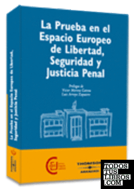 La prueba en el espacio europeo de Libertad, Seguridad y Justicia Penal