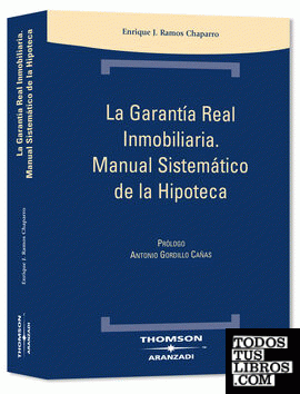 La Garantía Real Inmobiliaria. Manual Sistemático de la Hipoteca.