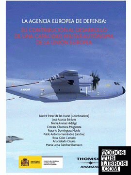 La agencia Europea de defensa: Su contribución al desarrollo de una capacidad militar autónoma de la Unión Europea