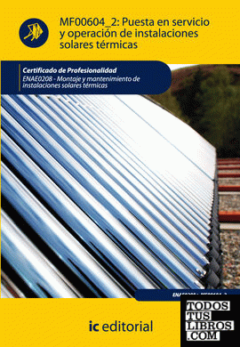 Puesta en servicio y operación de instalaciones solares térmicas. enae0208 - montaje y mantenimiento de instalaciones solares térmicas