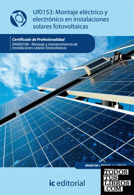 Montaje eléctrico y electrónico de instalaciones solares fotovoltáicas. enae0108 - montaje y mantenimiento de instalaciones solares fotovoltaicas