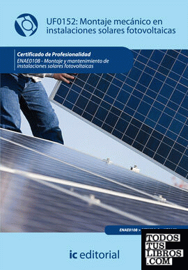 Montaje mecánico en instalaciones solares fotovoltáica . enae0108 - montaje y mantenimiento de instalaciones solares fotovoltaicas