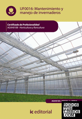 Mantenimiento y manejo de invernaderos. agah0108 - horticultura y floricultura