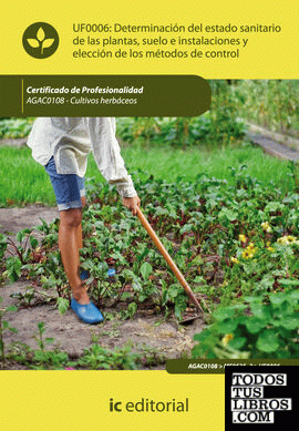 Determinación del estado sanitario de las plantas, suelo e instalaciones y elección de los métodos de control. agac0108 - cultivos herbáceos