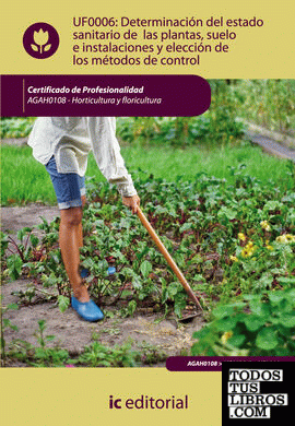 Determinación del estado sanitario de las plantas, suelo e instalaciones y elección de los métodos de control. agah0108 - horticultura y floricultura