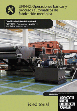 Operaciones básicas y proceso automáticos de fabricación mecánica. FMEE0108 - Operaciones auxiliares de fabricación mecánica