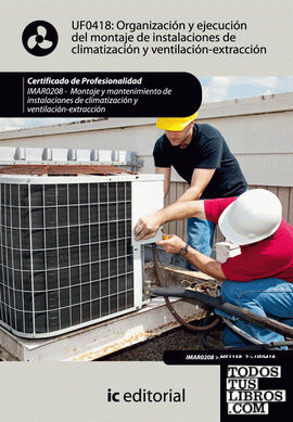 Organización y ejecución del montaje de instalaciones de climatización y ventilación-extracción. imar0208 - montaje y mantenimiento de instalaciones en climatización y ventilación-extracción