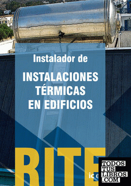 Reglamento de instalaciones térmicas en edificios - (vol. 1). instalador de instalaciones térmicas en edificios.