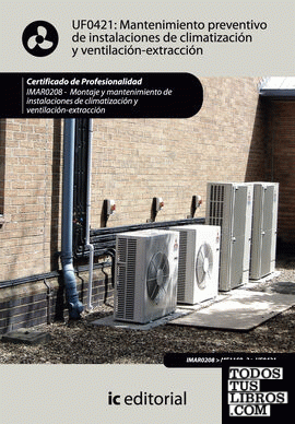 Mantenimiento preventivo de instalaciones de climatización y ventilación-extracción. imar0208 - montaje y mantenimiento de instalaciones en climatización y ventilación-extracción