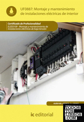 Montaje y mantenimiento de instalaciones eléctricas de interior. ELEE0109 -  Montaje y mantenimiento de instalaciones eléctricas de baja tensión