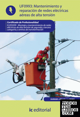Mantenimiento y reparación de redes eléctricas aéreas de alta tensión. ELEE0209 - Montaje y mantenimiento de redes eléctricas de alta tensión de 2ª y 3ª categoría y centros de transformación