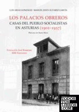 Los palacios obreros. Casas del Pueblo socialistas en Asturias (1902-1937)