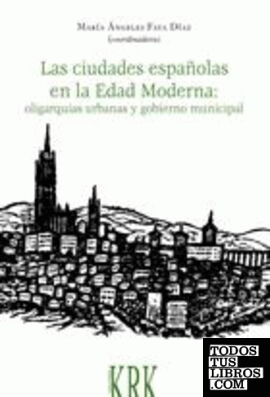 Las ciudades españolas en la Edad Moderna: oligarquías urbanas y gobierno municipal