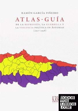 Atlas-guía de la represión, la guerrilla y la violencia política en Asturias (1937-1958)