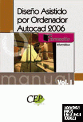 Manual Diseño Asistido por ordenador Autocad 2006. Vol. I.