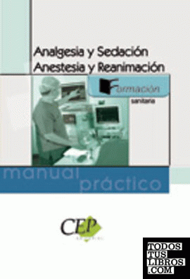 Manual Práctico de Analgesia y Sedación. Anestesia y Reanimación. Formación