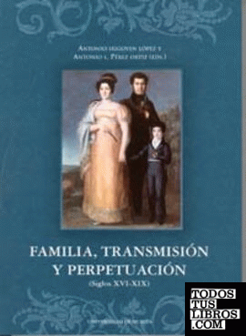Familia, Transmision y Perpetuacion (Siglos Xvi - Xix)