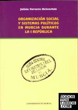 Organización Social y Sistemas Políticos en Murcia Durante la I República