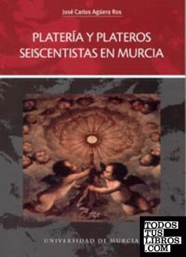 Platería y Plateros Seiscentistas en Murcia