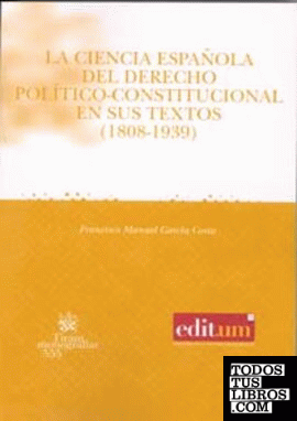 La Ciencia Española del Derecho Político-Constitucional en Sus Textos (1808-1939)