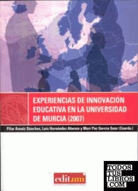 Experiencias de Innovacion Educativa en la Universidad de Murcia (2007)