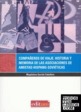 Compañeros de Viaje. Historia y Memoria de las Asociaciones de Amistad Hispano-Soviéticas
